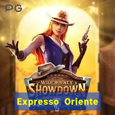 Expresso Oriente rota atual